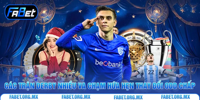 Các trận derby nhiều va chạm hứa hẹn thay đổi odd chấp