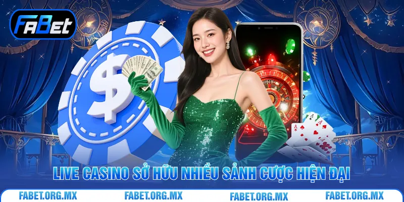 Live casino sở hữu nhiều sảnh cược hiện đại