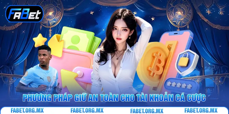 Phương pháp giữ an toàn cho tài khoản cá cược