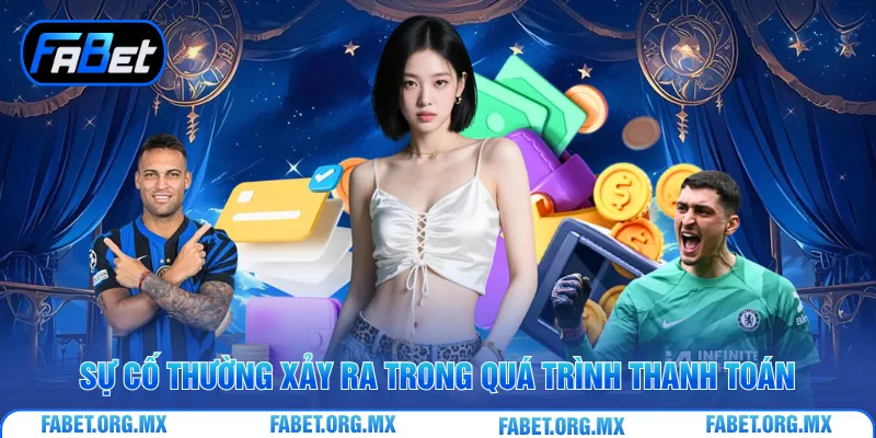 Sự cố thường xảy ra trong quá trình thanh toán