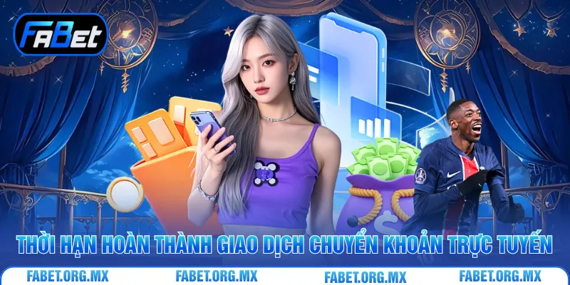 Thời hạn hoàn thành giao dịch chuyển khoản trực tuyến